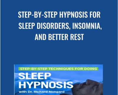Step-by-Step Hypnosis for Sleep Disorders, Insomnia, and Better Rest - Dr. Richard Nongard