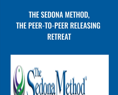 The Sedona Method, The Peer-to-Peer Releasing Retreat - Hale Dwoskin