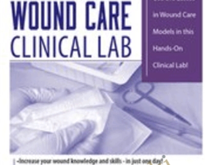 The Ultimate Hands-On Wound Care Clinical Lab - Ann Kahl Taylor