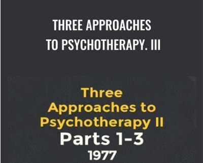 Three Approaches To Psychotherapy. III