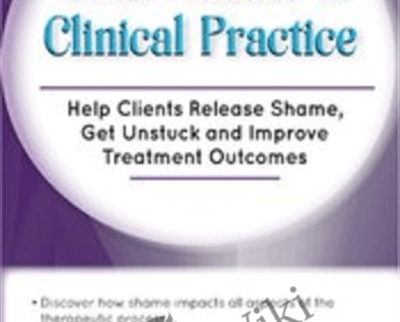 Toxic Shame in Clinical Practice: Help Clients Release Shame, Get Unstuck and Improve Treatment Outcomes - Patti Ashley