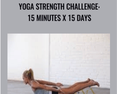 Yoga Strength Challenge: 15 Minutes x 15 Days - Abi Carver