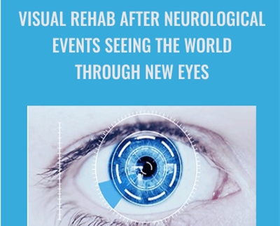 Visual Rehab After Neurological Events Seeing the World Through New Eyes