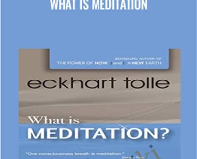 What is Meditation - Eckhart Tolle