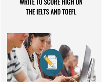 Write to Score High on the IELTS and TOEFL - Katherine Katsenis