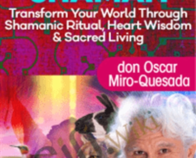 The Path of the Universal Shaman - don Oscar Miro-Quesada