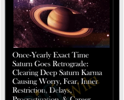 Once-Yearly Exact Time Saturn Goes Retrograde: Clearing Deep Saturn Karma Causing Worry, Fear, Inner Restriction, Delays, Procrastination, & Career Difficulties