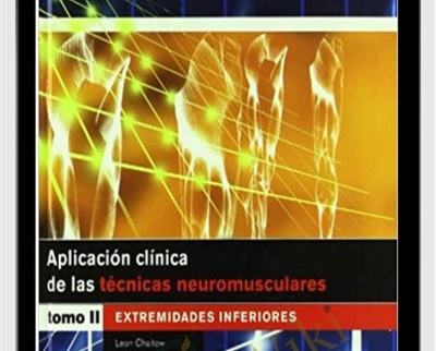 Aplicacion clinica de las tecnicas neuromusculares. Extremidades inferiores - Leon Chaitow