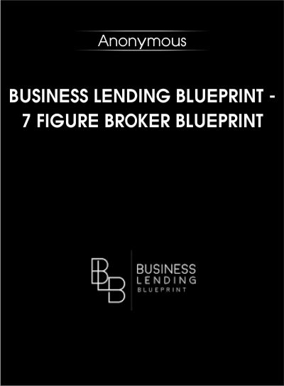 Business Lending Blueprint - 7 Figure Broker Blueprint