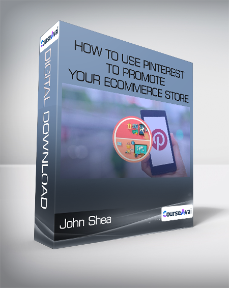 John Shea - How To Use Pinterest To Promote Your eCommerce Store
