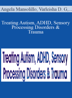 Angela Mansolillo, Varleisha D. Gibbs & April Christopherson – Treating Autism, ADHD, Sensory Processing Disorders & Trauma