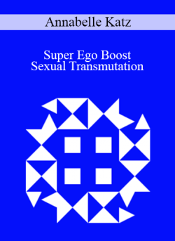 Annabelle Katz – Super Ego Boost – Sexual Transmutation