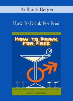 Anthony Berger – How To Drink For Free