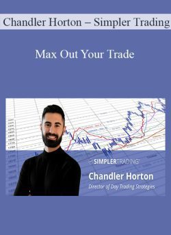 Chandler Horton – Simpler Trading – Max Out Your Trade