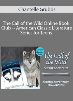 Chantelle Grubbs – The Call of the Wild Online Book Club ~ American Classic Literature Series for Teens