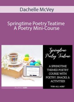 Dachelle McVey – Springtime Poetry Teatime ~ A Poetry Mini-Course