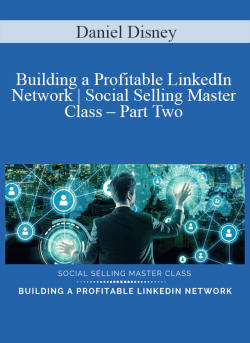 Daniel Disney – Building a Profitable LinkedIn Network | Social Selling Master Class – Part Two