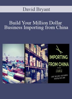 David Bryant – Build Your Million Dollar Business Importing from China