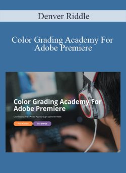 Denver Riddle – Color Grading Academy For Adobe Premiere