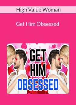 High Value Woman – Get Him Obsessed