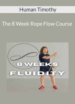 Human Timothy – The 8 Week Rope Flow Course