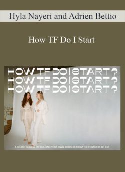 Hyla Nayeri and Adrien Bettio – How TF Do I Start