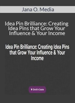 Jana O. Media – Idea Pin Brilliance: Creating Idea Pins that Grow Your Influence & Your Income