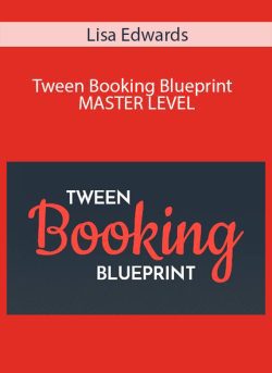 Lisa Edwards – Tween Booking Blueprint – MASTER LEVEL