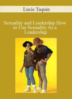 Lucie Taquin – Sexuality and Leadership How to Use Sexuality As a Leadership