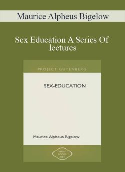 Maurice Alpheus Bigelow – Sex Education A Series Of lectures