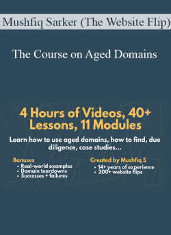 Mushfiq Sarker (The Website Flip) – The Course on Aged Domains