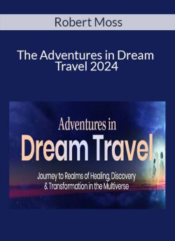 Robert Moss – The Adventures in Dream Travel 2024
