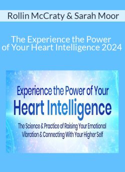 Rollin McCraty & Sarah Moor – The Experience the Power of Your Heart Intelligence 2024