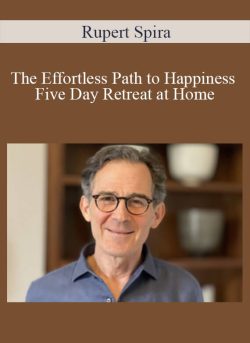 Rupert Spira – The Effortless Path to Happiness – Five Day Retreat at Home