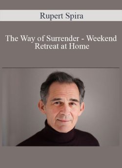 Rupert Spira – The Way of Surrender – Weekend Retreat at Home