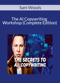 Sam Woods – The AI Copywriting Workshop (Complete Edition)