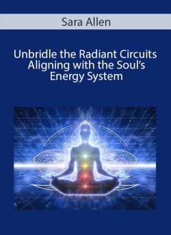 Sara Allen Unbridle the Radiant Circuits Aligning with the Souls Energy System 1 250x343 1 - eSys[GroupBuy]
