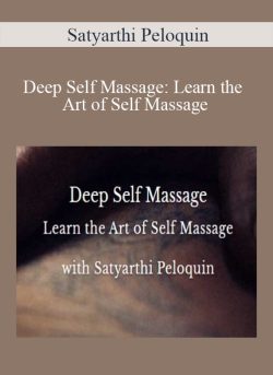 Satyarthi Peloquin – Deep Self Massage: Learn the Art of Self Massage