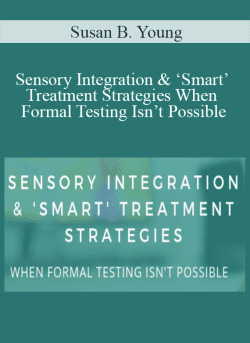 Susan B. Young – Sensory Integration & ‘Smart’ Treatment Strategies When Formal Testing Isn’t Possible