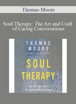 Thomas Moore – Soul Therapy: The Art and Craft of Caring Conversations